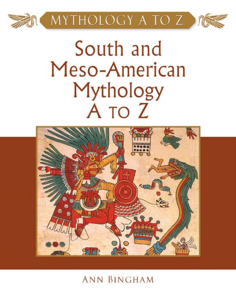 South and MesoAmerican Mythology A to Z Mythology A to Z Series_0